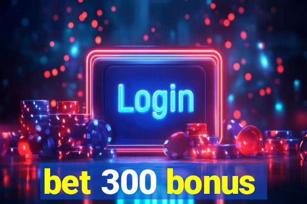 bet 300 bonus